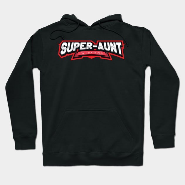 Super Aunt in Training Hoodie by rumsport